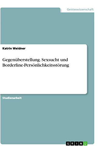 Gegenüberstellung. Sexsucht und Borderline-Persönlichkeitsstörung von Grin Verlag